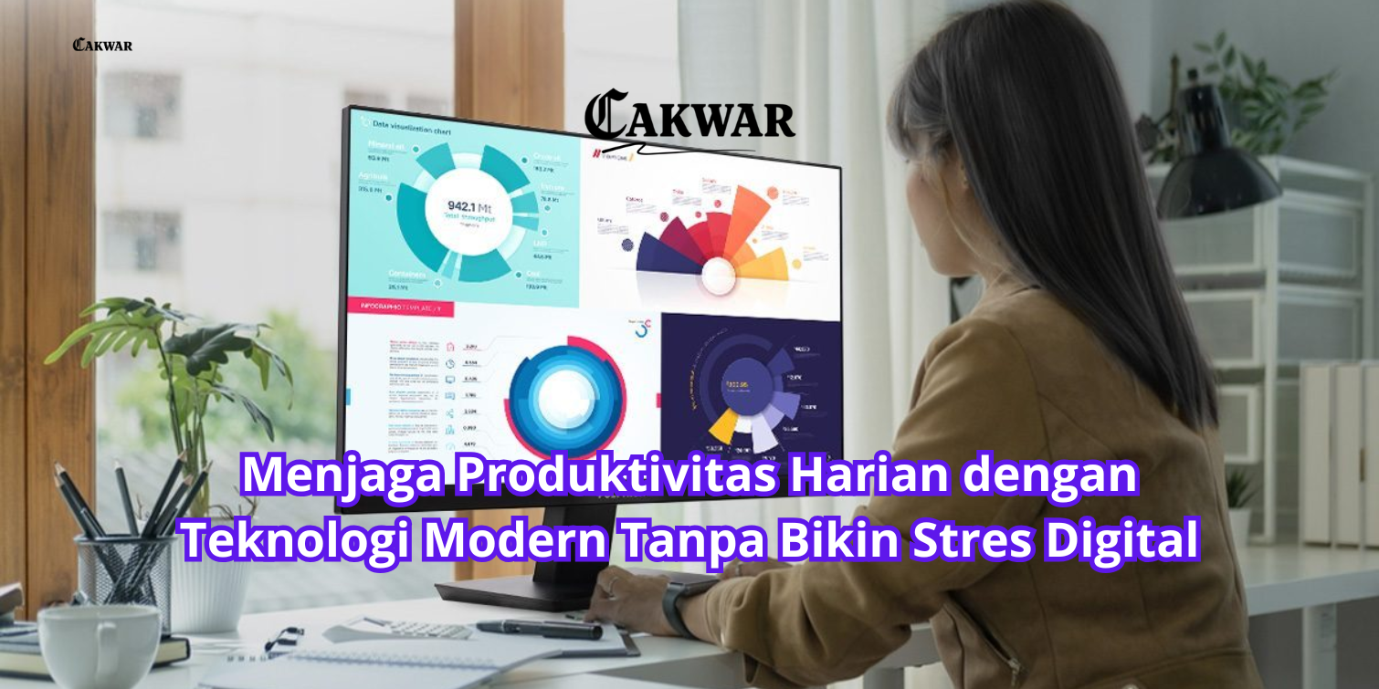Menjaga Produktivitas Harian dengan Teknologi Modern Tanpa Bikin Stres Digital