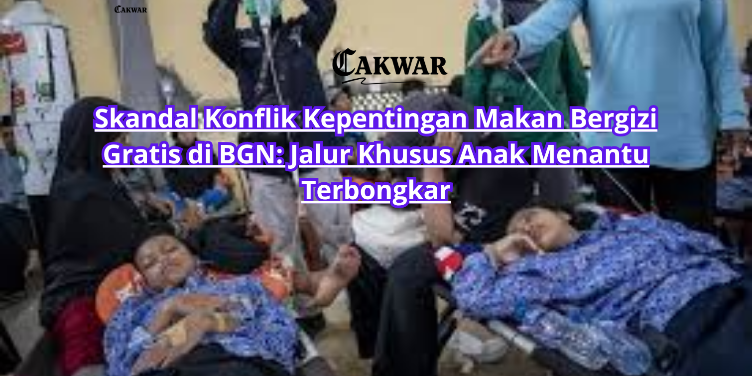 Skandal Konflik Kepentingan Makan Bergizi Gratis di BGN: Jalur Khusus Anak Menantu Terbongkar