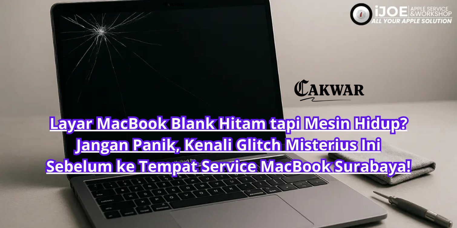 Layar MacBook Blank Hitam tapi Mesin Hidup? Jangan Panik, Kenali Glitch Misterius Ini Sebelum ke Tempat Service MacBook Surabaya!