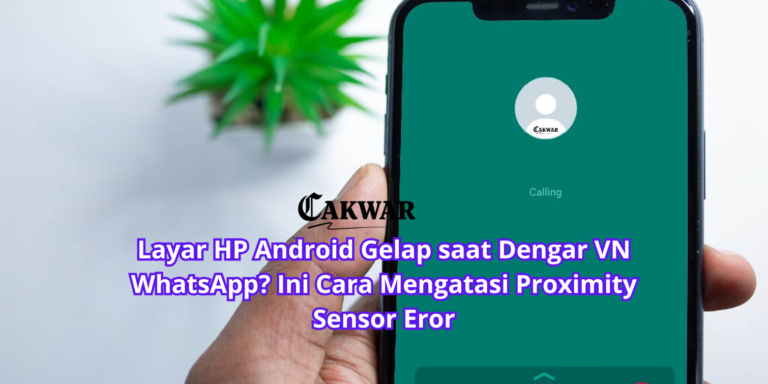 Layar HP Android Gelap saat Dengar VN WhatsApp? Ini Cara Mengatasi Proximity Sensor Eror