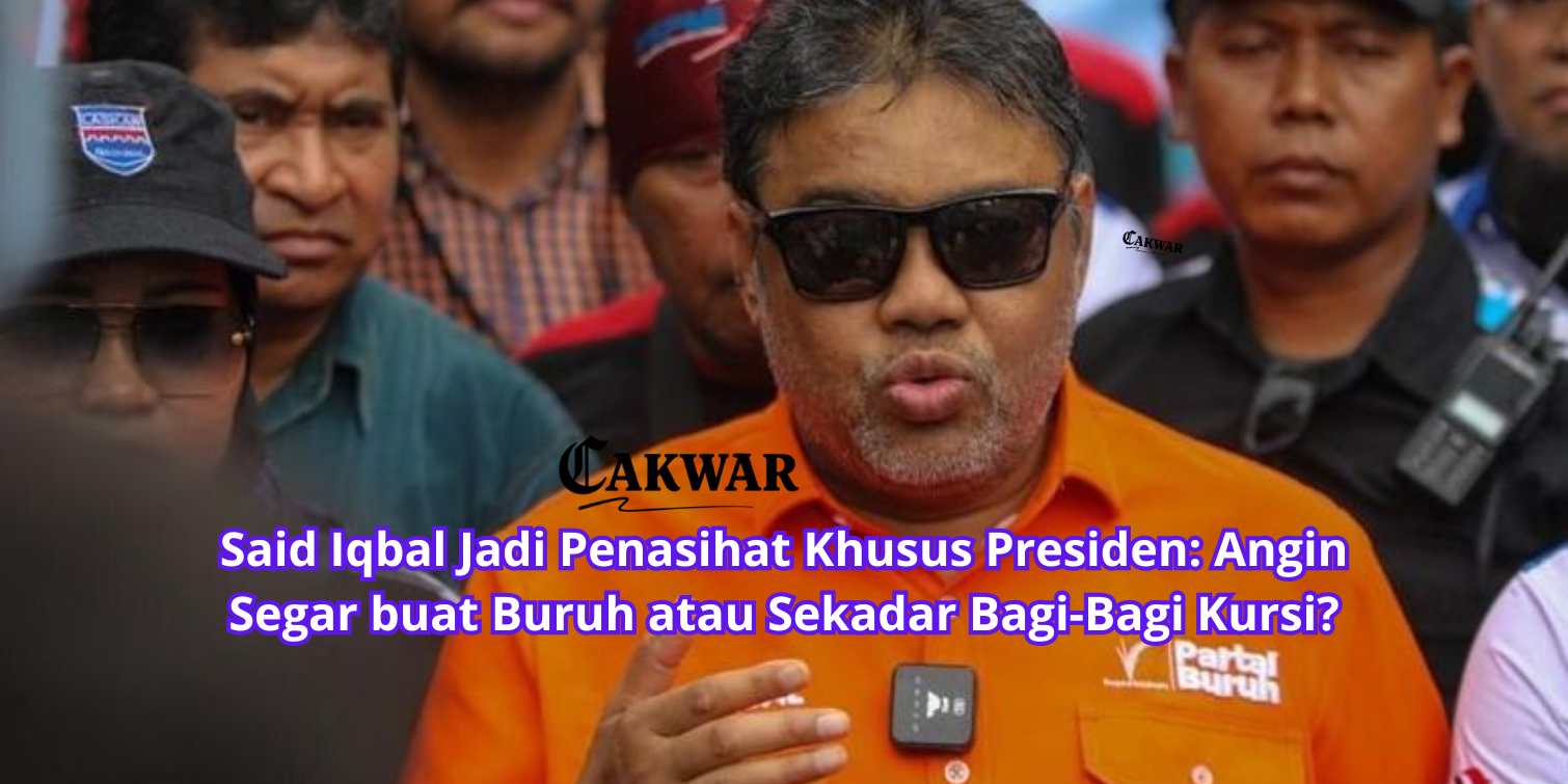 Said Iqbal Jadi Penasihat Khusus Presiden: Angin Segar buat Buruh atau Sekadar Bagi-Bagi Kursi?