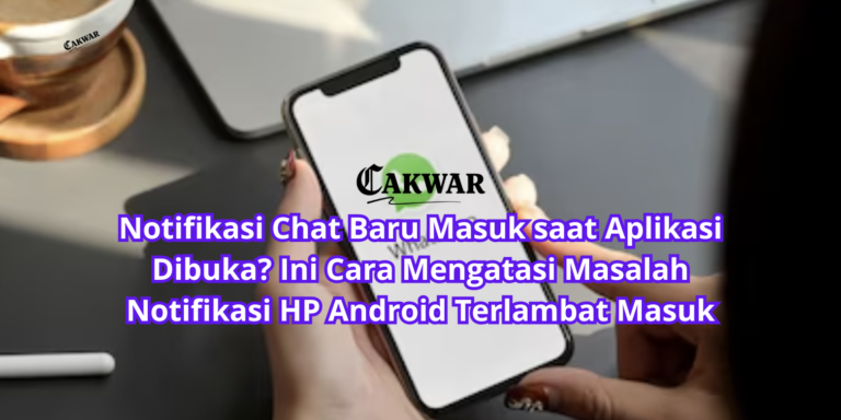 Notifikasi Chat Baru Masuk saat Aplikasi Dibuka? Ini Cara Mengatasi Masalah Notifikasi HP Android Terlambat Masuk