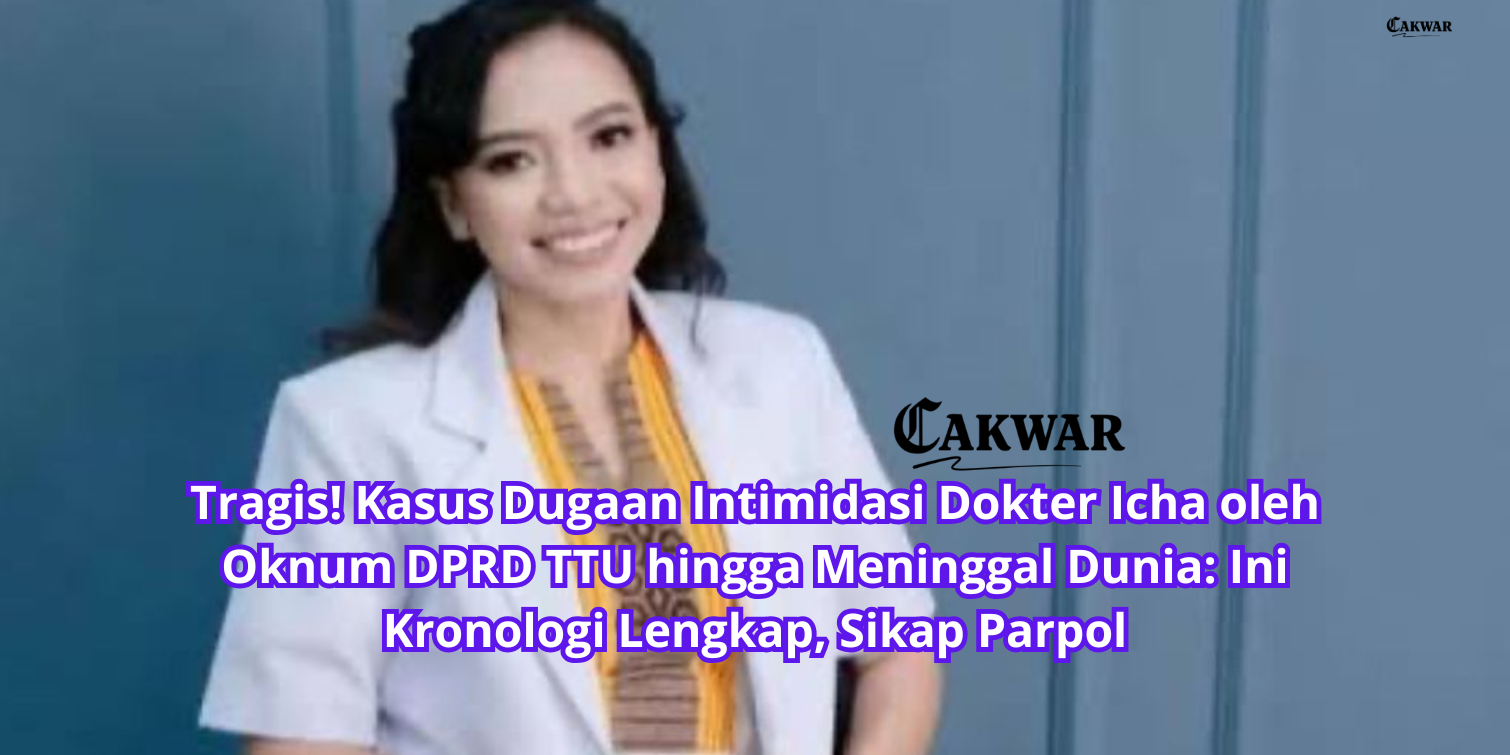 Tragis! Kasus Dugaan Intimidasi Dokter Icha oleh Oknum DPRD TTU hingga Meninggal Dunia: Ini Kronologi Lengkap, Sikap Parpol