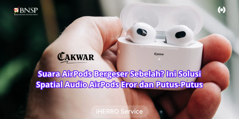 Suara AirPods Bergeser Sebelah? Ini Solusi Spatial Audio AirPods Eror dan Putus-Putus