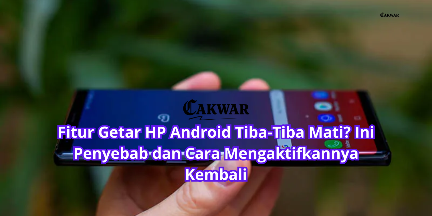 Fitur Getar HP Android Tiba-Tiba Mati? Ini Penyebab dan Cara Mengaktifkannya Kembali