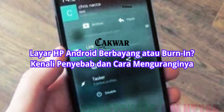 Layar HP Android Berbayang atau Burn-In? Kenali Penyebab dan Cara Menguranginya