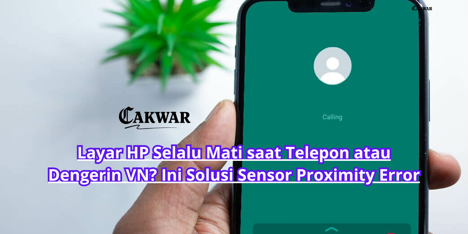 Layar HP Selalu Mati saat Telepon atau Dengerin VN? Ini Solusi Sensor Proximity Error