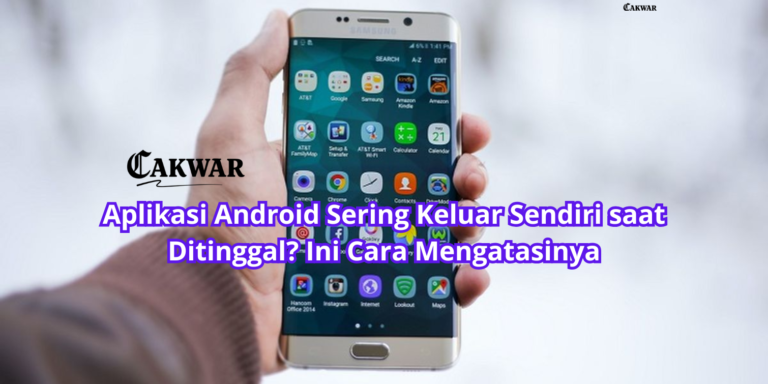 Aplikasi Android Sering Keluar Sendiri saat Ditinggal? Ini Cara Mengatasinya