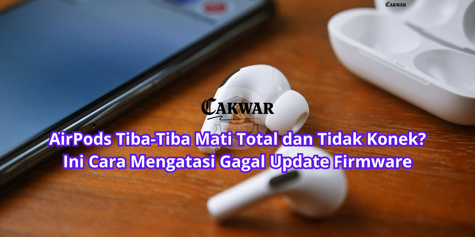AirPods Tiba-Tiba Mati Total dan Tidak Konek? Ini Cara Mengatasi Gagal Update Firmware