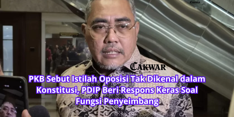 PKB Sebut Istilah Oposisi Tak Dikenal dalam Konstitusi, PDIP Beri Respons Keras Soal Fungsi Penyeimbang