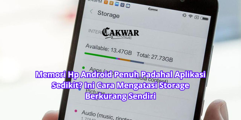 Memori Hp Android Penuh Padahal Aplikasi Sedikit? Ini Cara Mengatasi Storage Berkurang Sendiri