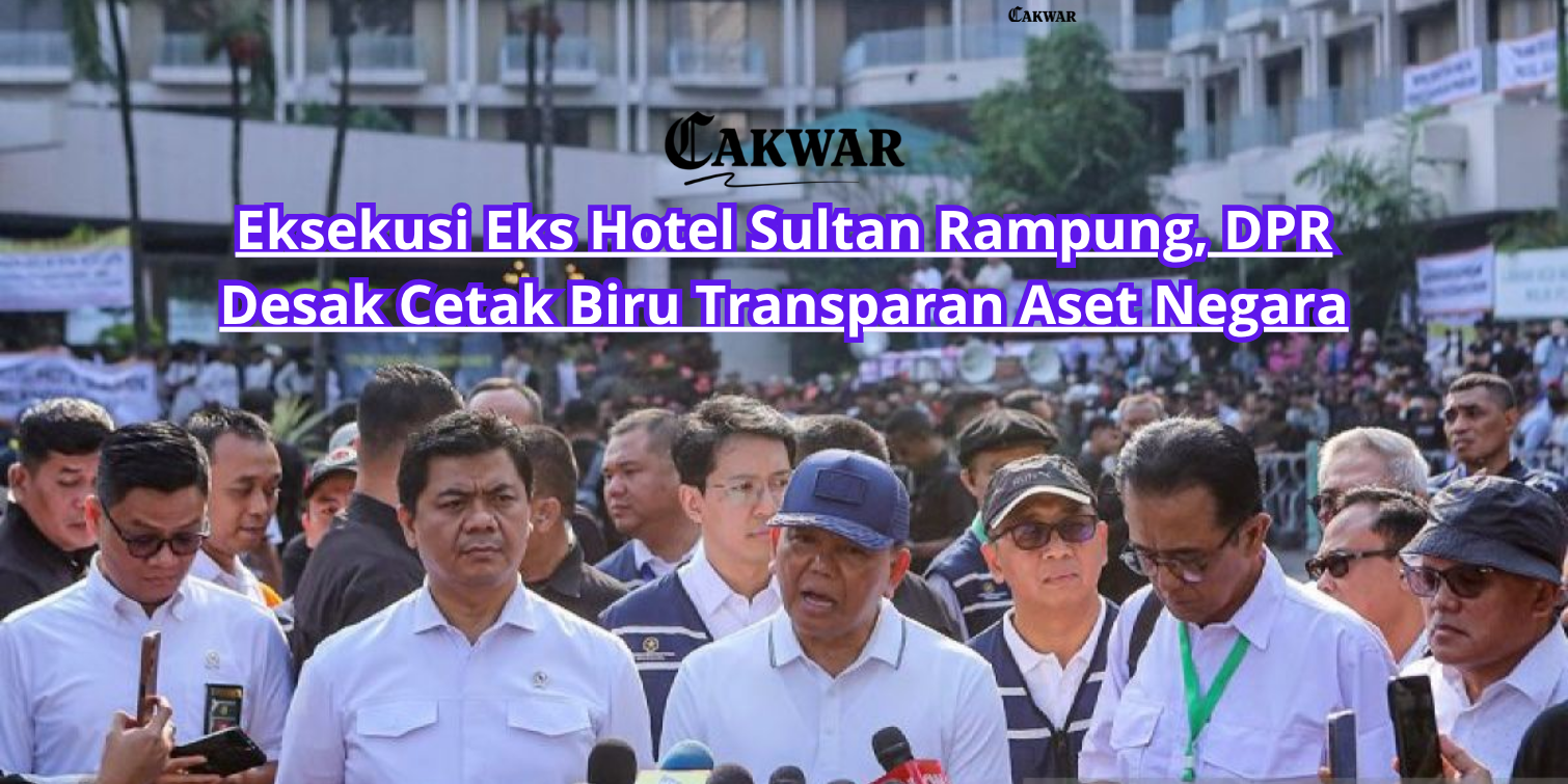 Eksekusi Eks Hotel Sultan Rampung, DPR Desak Cetak Biru Transparan Aset Negara