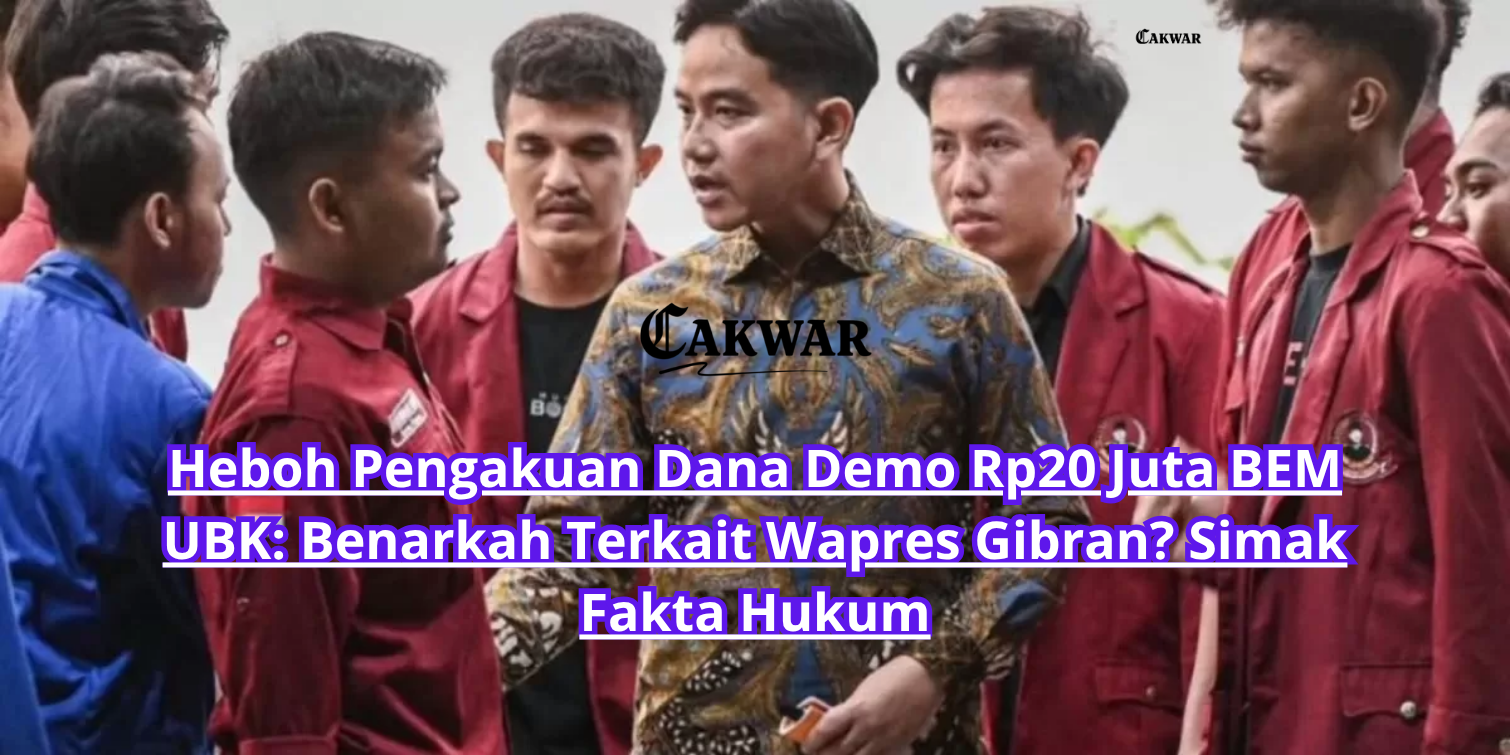 Heboh Pengakuan Dana Demo Rp20 Juta BEM UBK: Benarkah Terkait Wapres Gibran? Simak Fakta Hukum