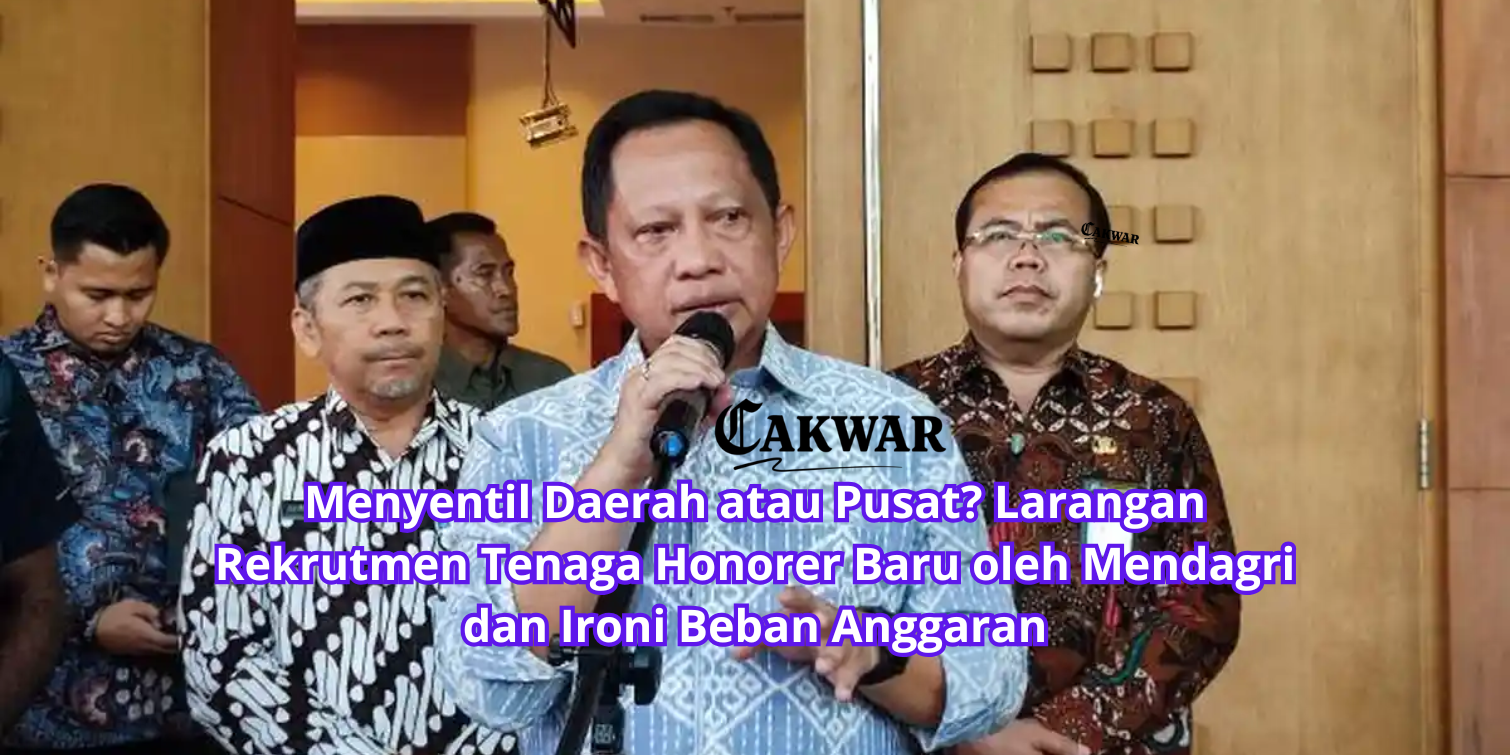 Menyentil Daerah atau Pusat? Larangan Rekrutmen Tenaga Honorer Baru oleh Mendagri dan Ironi Beban Anggaran