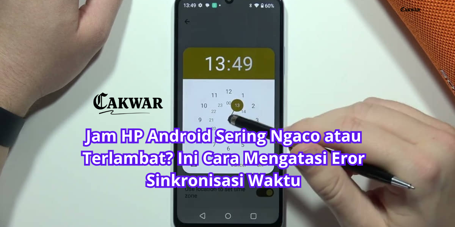 Jam HP Android Sering Ngaco atau Terlambat? Ini Cara Mengatasi Eror Sinkronisasi Waktu