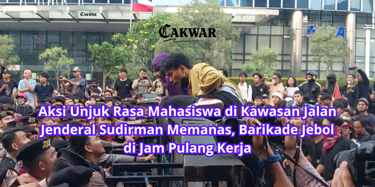 Aksi Unjuk Rasa Mahasiswa di Kawasan Jalan Jenderal Sudirman Memanas, Barikade Jebol di Jam Pulang Kerja
