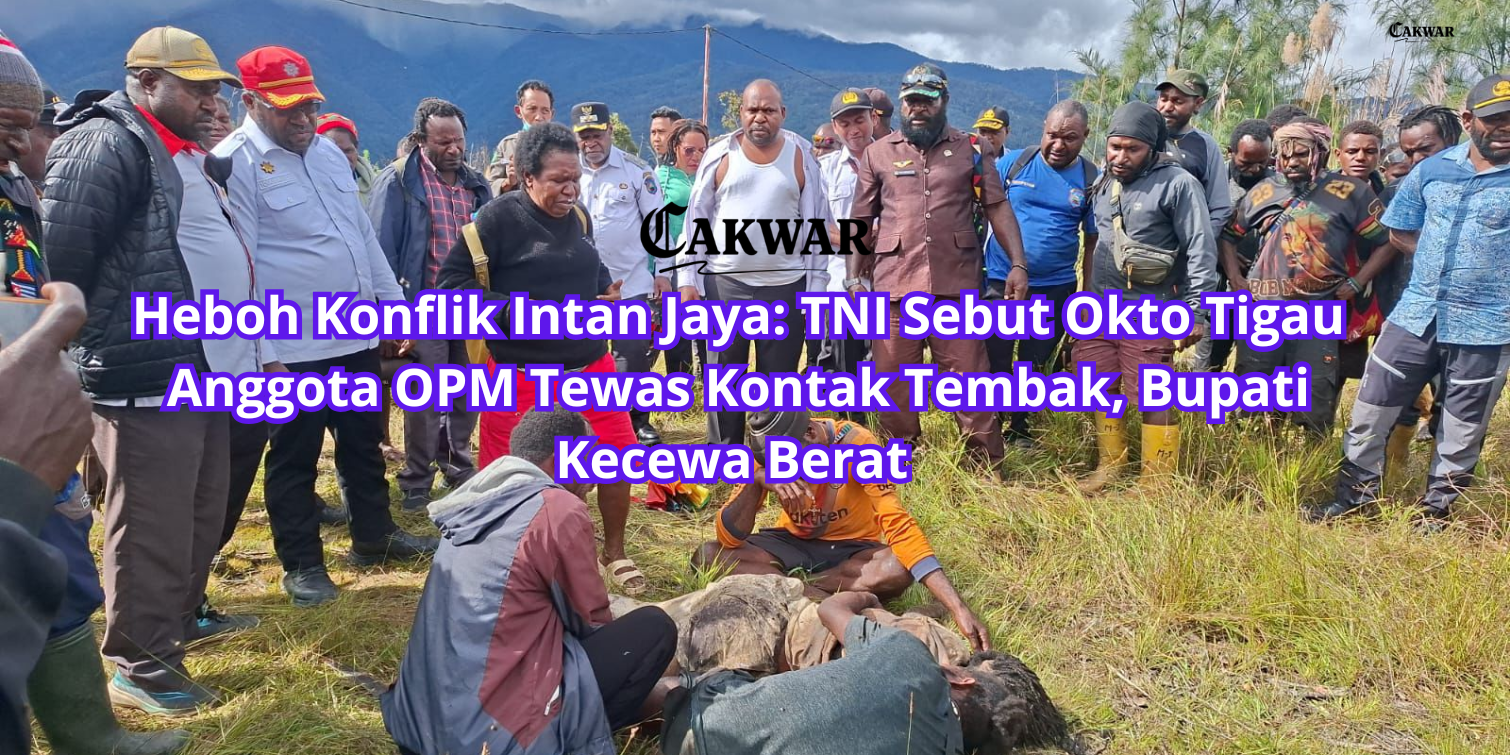 Heboh Konflik Intan Jaya: TNI Sebut Okto Tigau Anggota OPM Tewas Kontak Tembak, Bupati Kecewa Berat