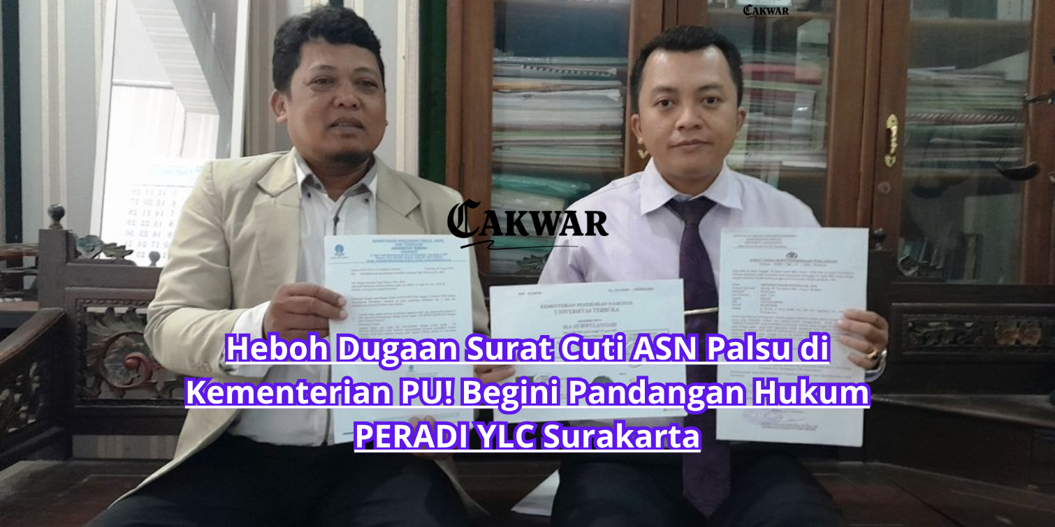 Heboh Dugaan Surat Cuti ASN Palsu di Kementerian PU! Begini Pandangan Hukum PERADI YLC Surakarta
