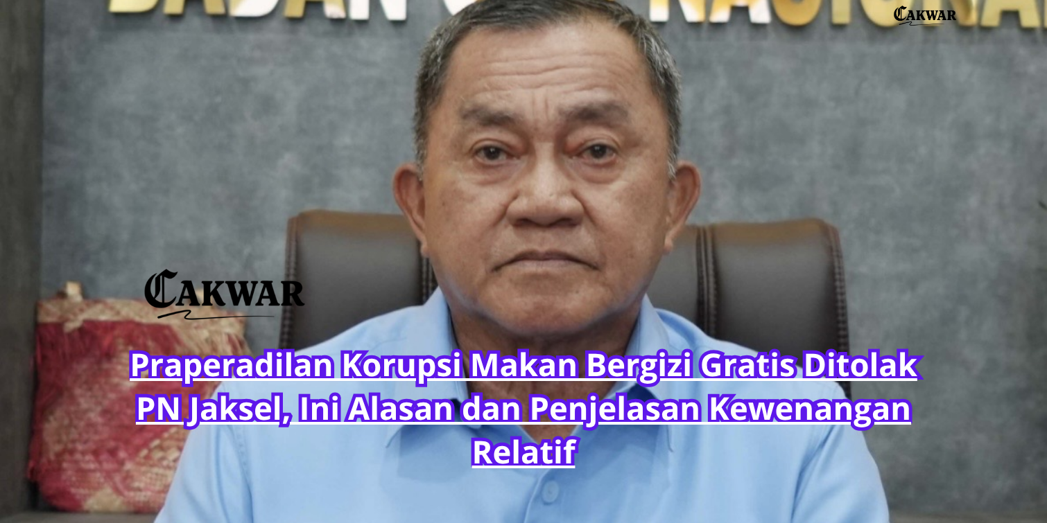 Praperadilan Korupsi Makan Bergizi Gratis Ditolak PN Jaksel, Ini Alasan dan Penjelasan Kewenangan Relatif