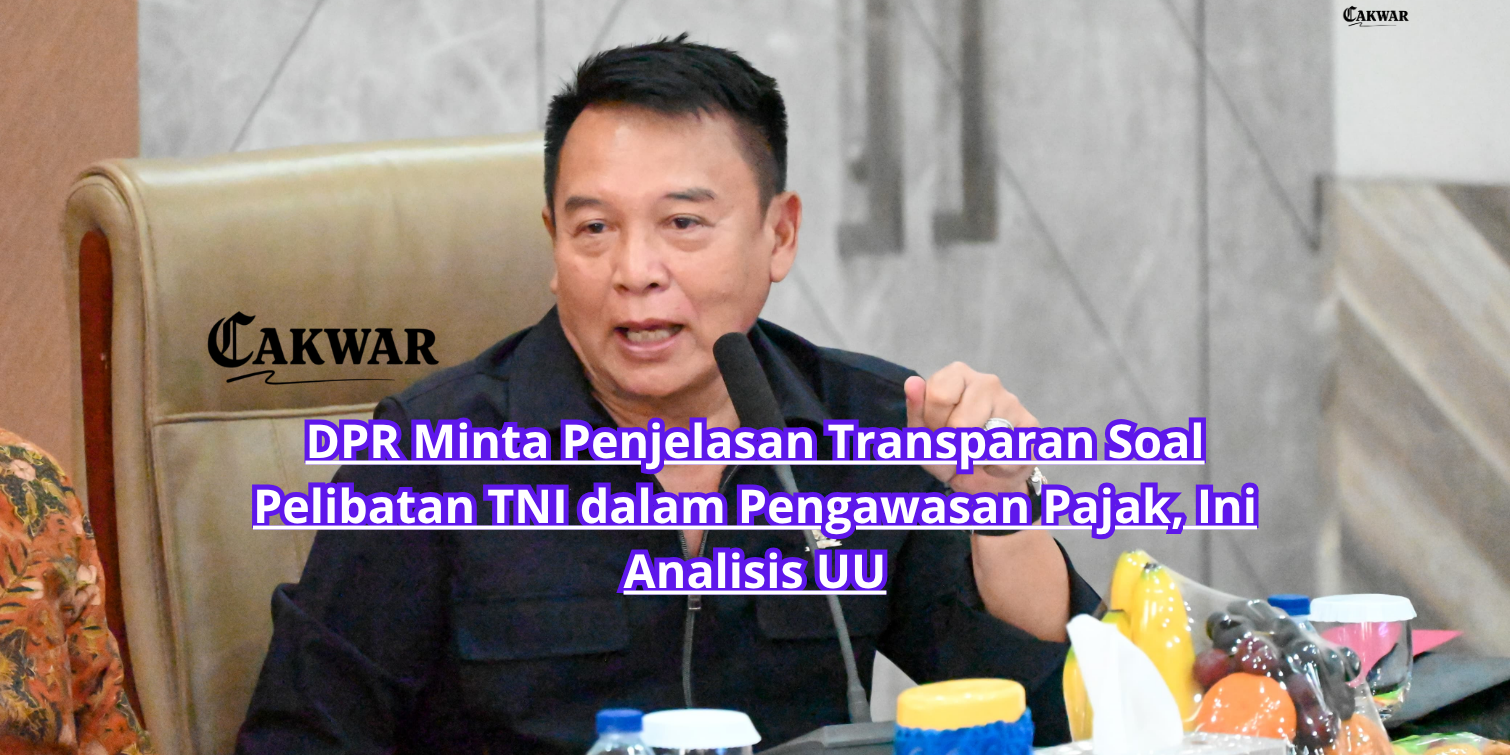 DPR Minta Penjelasan Transparan Soal Pelibatan TNI dalam Pengawasan Pajak, Ini Analisis UU