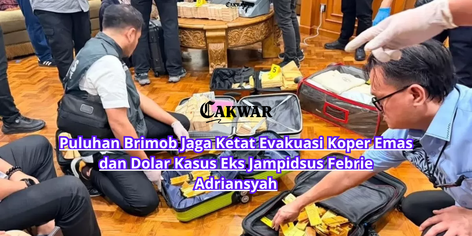 Puluhan Brimob Jaga Ketat Evakuasi Koper Emas dan Dolar Kasus Eks Jampidsus Febrie Adriansyah