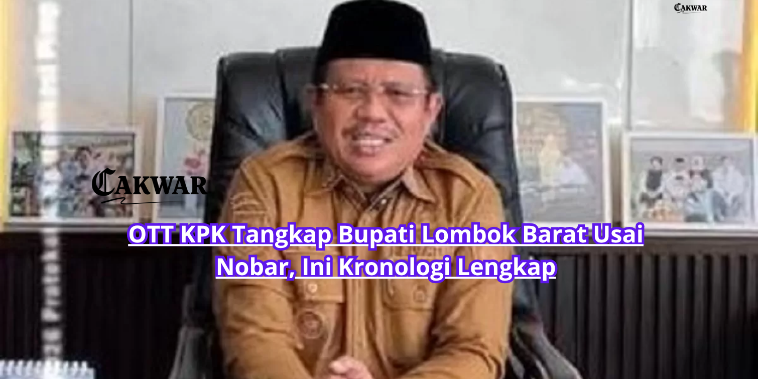 OTT KPK Tangkap Bupati Lombok Barat Usai Nobar, Ini Kronologi Lengkap