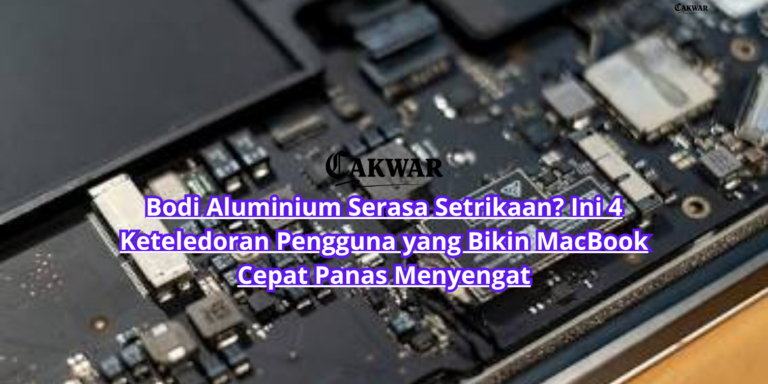 Bodi Aluminium Serasa Setrikaan? Ini 4 Keteledoran Pengguna yang Bikin MacBook Cepat Panas Menyengat