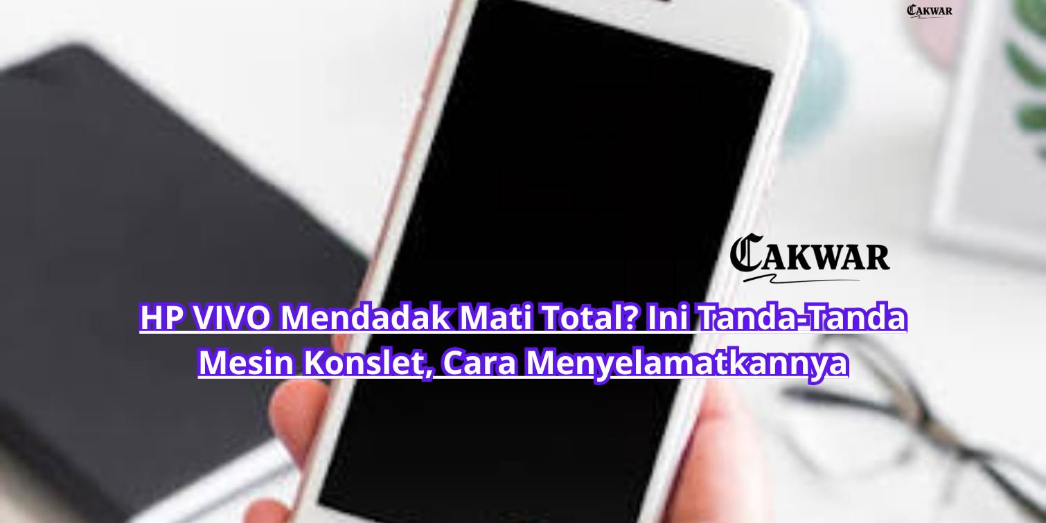 HP VIVO Mendadak Mati Total? Ini Tanda-Tanda Mesin Konslet, Cara Menyelamatkannya