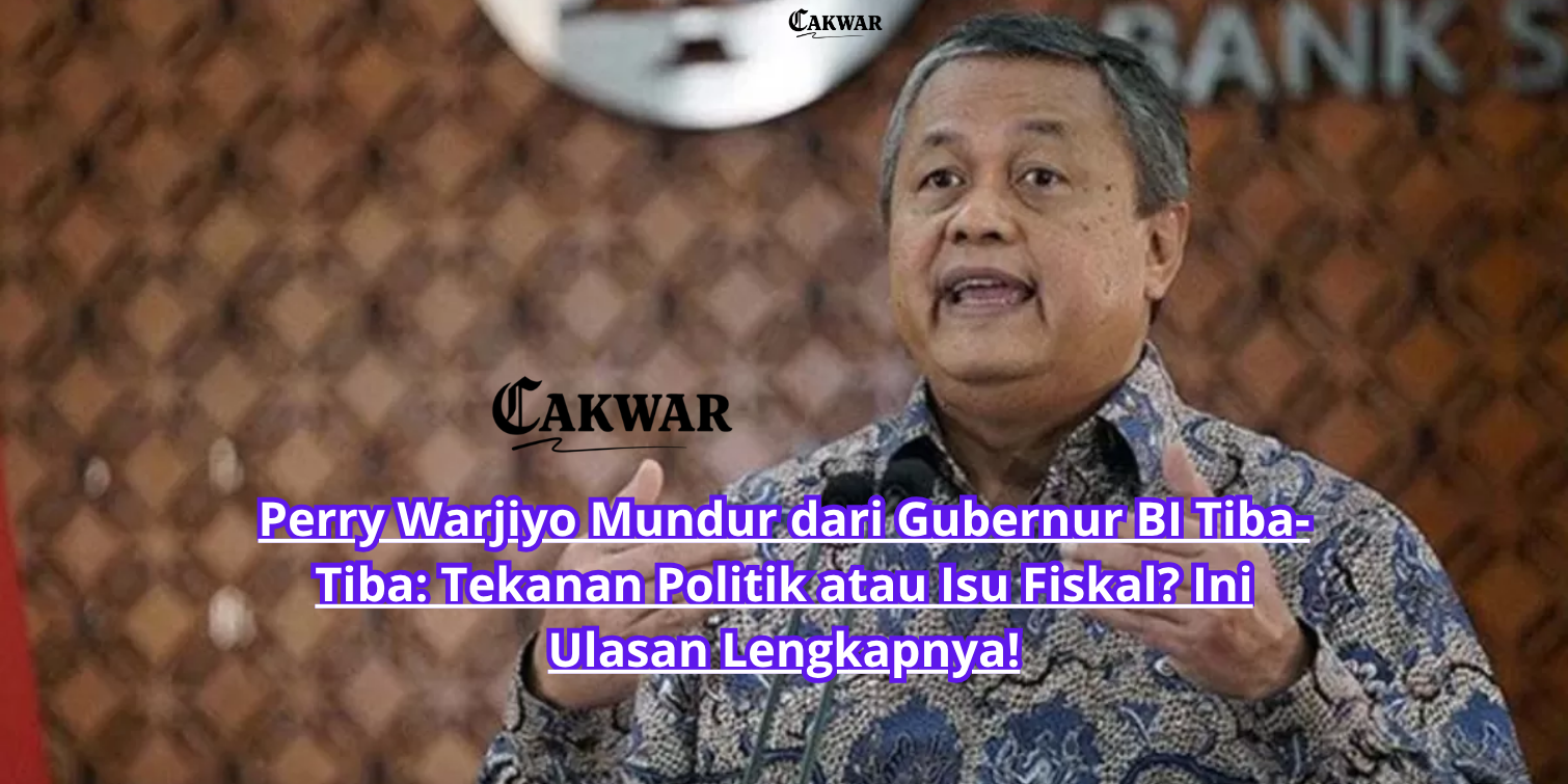 Perry Warjiyo Mundur dari Gubernur BI Tiba-Tiba: Tekanan Politik atau Isu Fiskal? Ini Ulasan Lengkapnya!