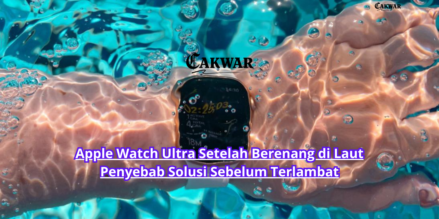 Apple Watch Ultra Setelah Berenang di Laut Penyebab Solusi Sebelum Terlambat