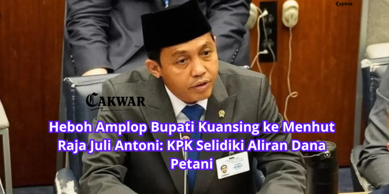 Heboh Amplop Bupati Kuansing ke Menhut Raja Juli Antoni: KPK Selidiki Aliran Dana Petani