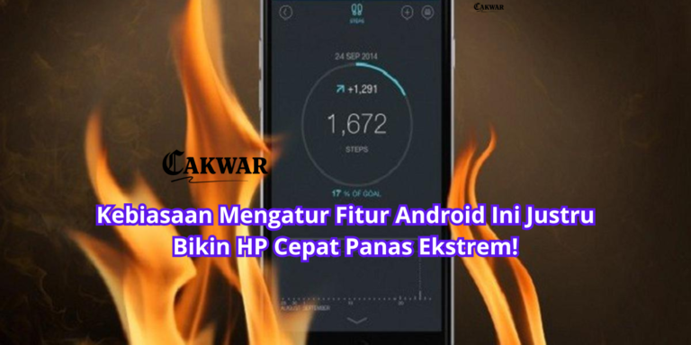 Kebiasaan Mengatur Fitur Android Ini Justru Bikin HP Cepat Panas Ekstrem!