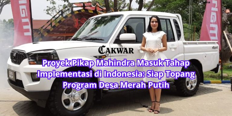 Proyek Pikap Mahindra Masuk Tahap Implementasi di Indonesia: Siap Topang Program Desa Merah Putih