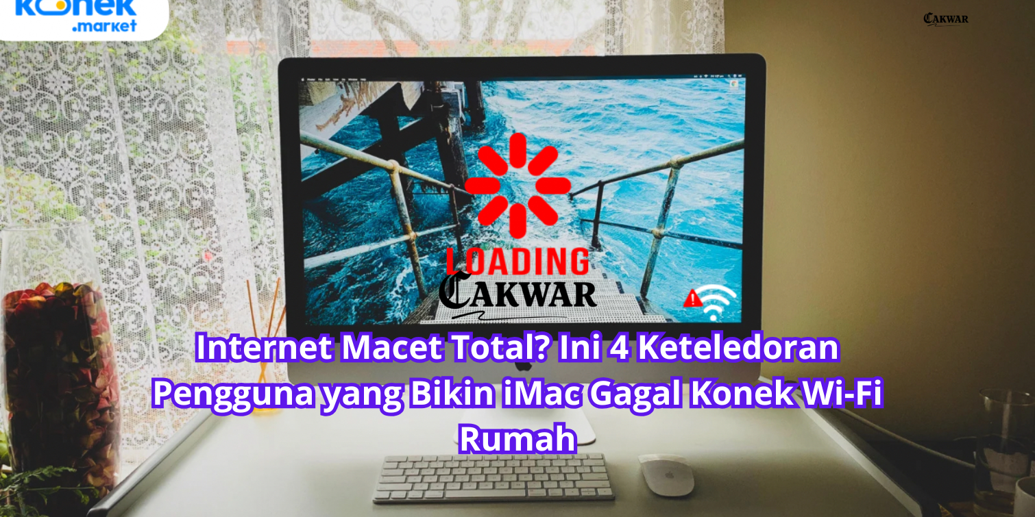 Internet Macet Total? Ini 4 Keteledoran Pengguna yang Bikin iMac Gagal Konek Wi-Fi Rumah