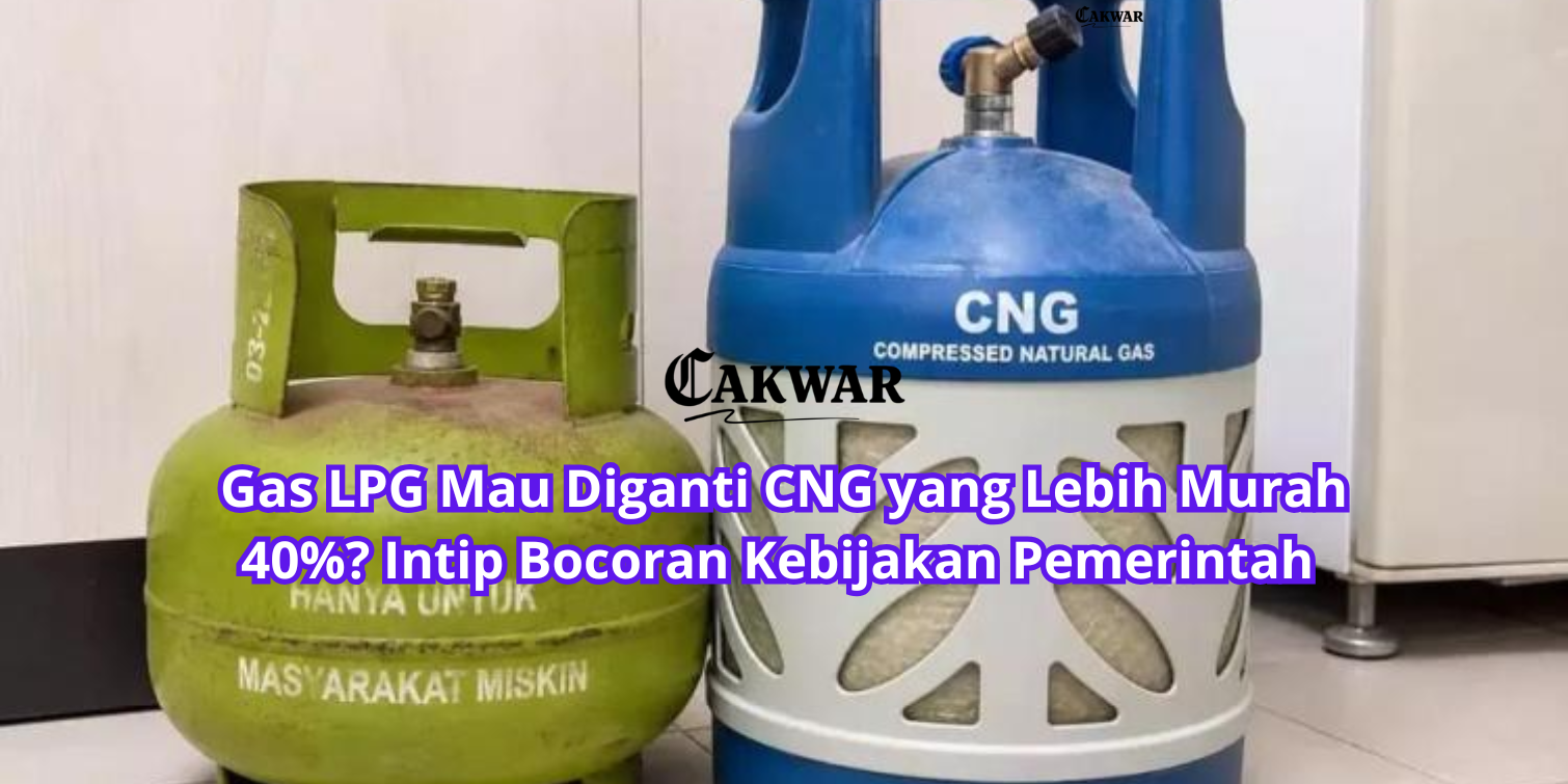 Gas LPG Mau Diganti CNG yang Lebih Murah 40%? Intip Bocoran Kebijakan Pemerintah