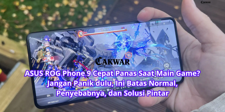 ASUS ROG Phone 9 Cepat Panas Saat Main Game? Jangan Panik dulu, Ini Batas Normal, Penyebabnya, dan Solusi Pintar