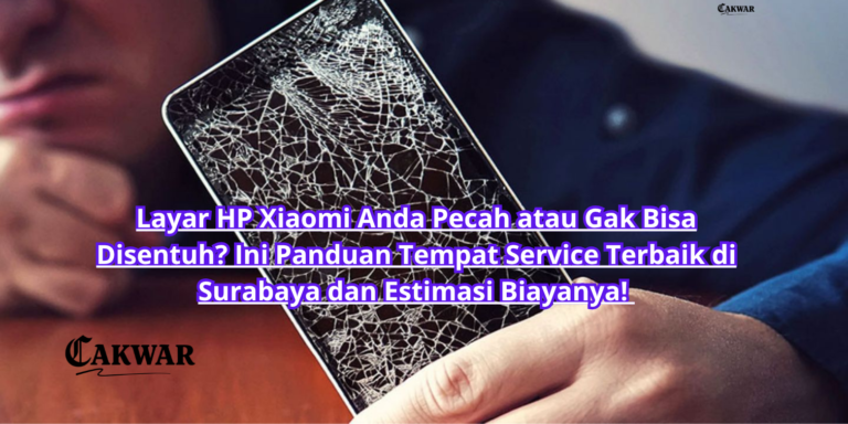 Layar HP Xiaomi Anda Pecah atau Gak Bisa Disentuh? Ini Panduan Tempat Service Terbaik di Surabaya dan Estimasi Biayanya!
