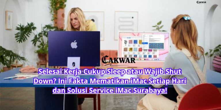 Selesai Kerja Cukup Sleep atau Wajib Shut Down? Ini Fakta Mematikan iMac Setiap Hari dan Solusi Service iMac Surabaya!
