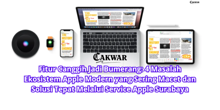 Fitur Canggih Jadi Bumerang: 4 Masalah Ekosistem Apple Modern yang Sering Macet dan Solusi Tepat Melalui Service Apple Surabaya