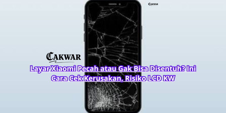 Layar Xiaomi Pecah atau Gak Bisa Disentuh? Ini Cara Cek Kerusakan, Risiko LCD KW