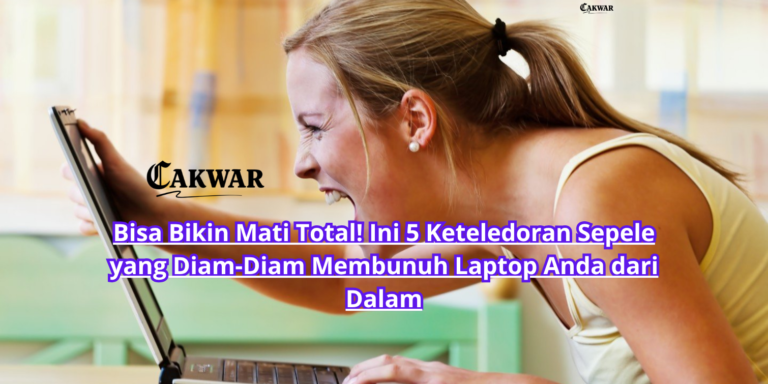 Bisa Bikin Mati Total! Ini 5 Keteledoran Sepele yang Diam-Diam Membunuh Laptop Anda dari Dalam