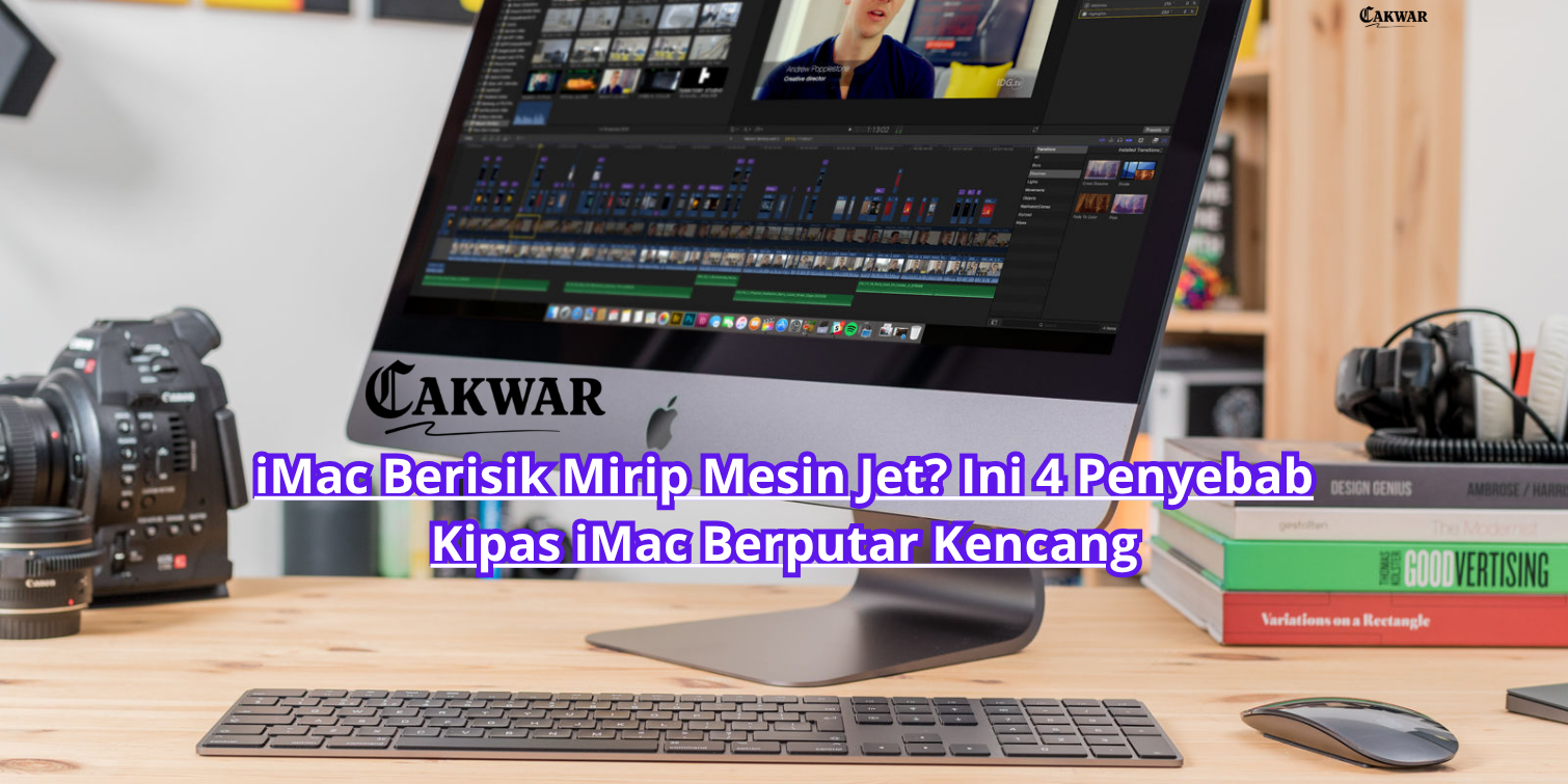 iMac Berisik Mirip Mesin Jet? Ini 4 Penyebab Kipas iMac Berputar Kencang