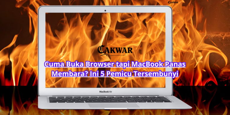 Cuma Buka Browser tapi MacBook Panas Membara? Ini 5 Pemicu Tersembunyi