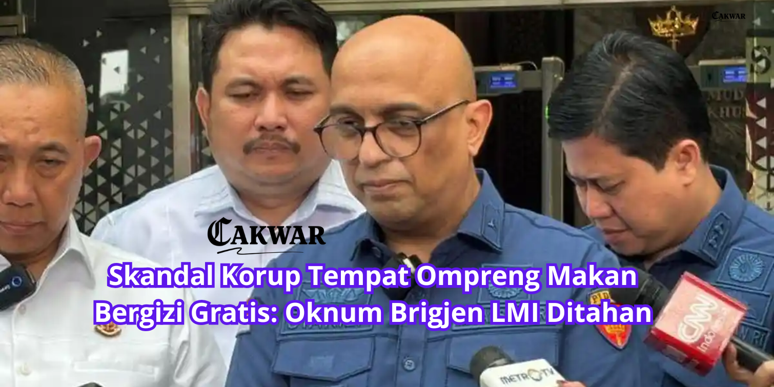 Skandal Korup Tempat Ompreng Makan Bergizi Gratis: Oknum Brigjen LMI Ditahan