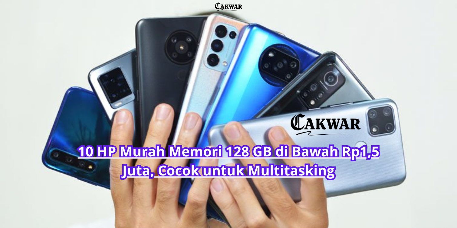 10 HP Murah Memori 128 GB di Bawah Rp1,5 Juta, Cocok untuk Multitasking