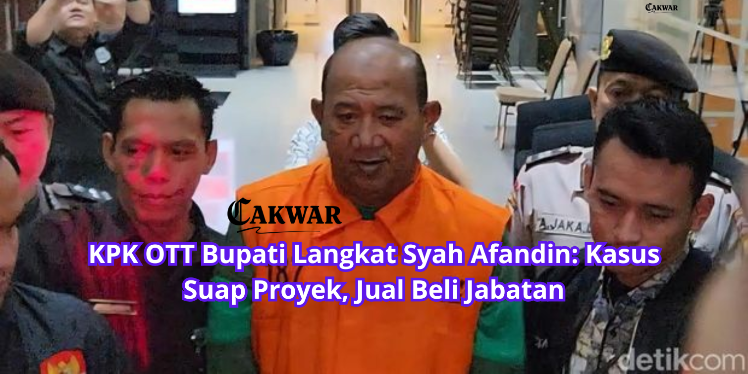 KPK OTT Bupati Langkat Syah Afandin: Kasus Suap Proyek, Jual Beli Jabatan