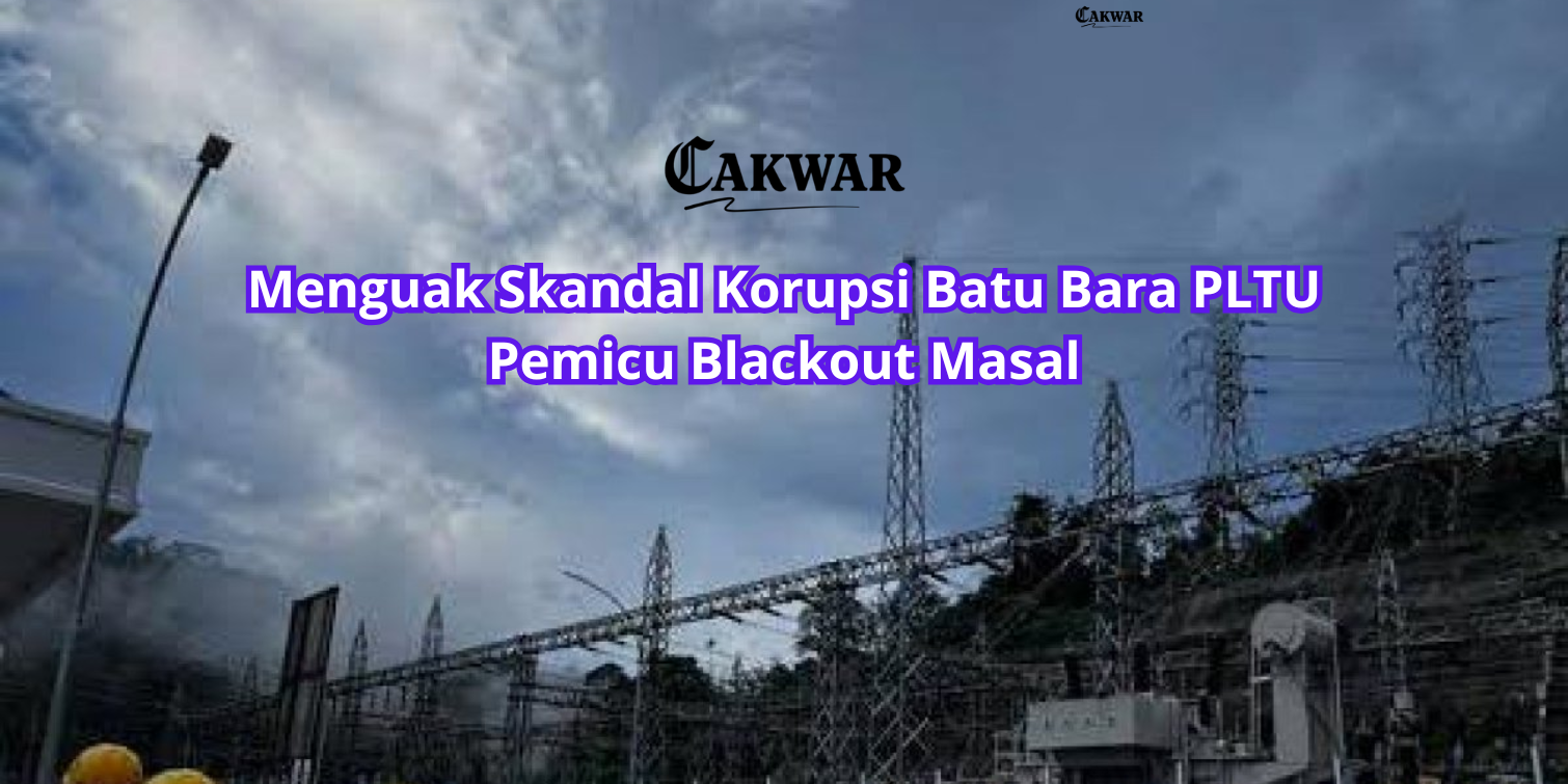 Menguak Skandal Korupsi Batu Bara PLTU Pemicu Blackout Masal