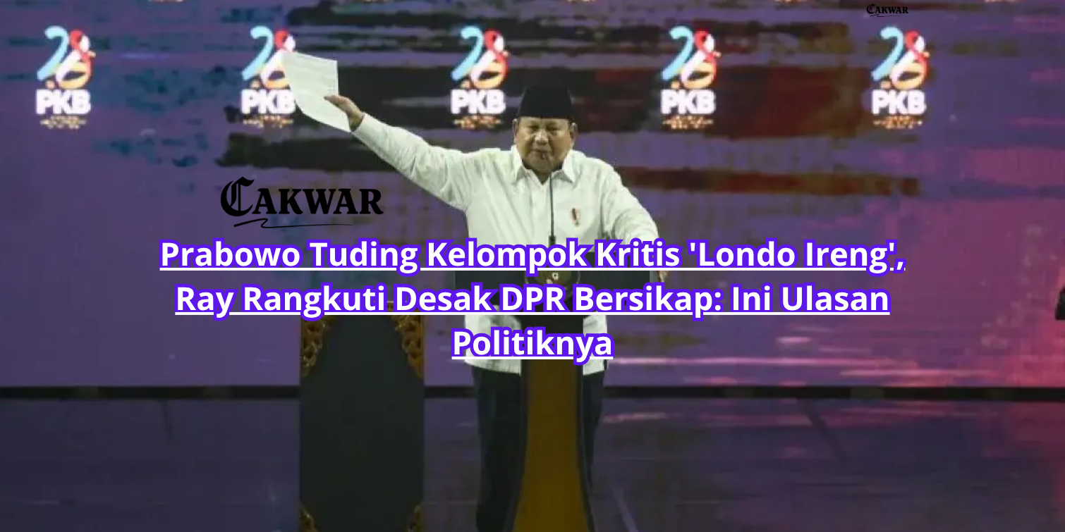Prabowo Tuding Kelompok Kritis ‘Londo Ireng’, Ray Rangkuti Desak DPR Bersikap: Ini Ulasan Politiknya