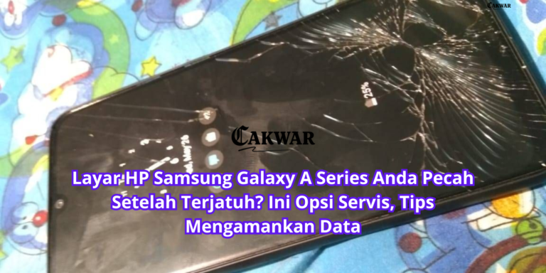 Layar HP Samsung Galaxy A Series Anda Pecah Setelah Terjatuh? Ini Opsi Servis, Tips Mengamankan Data