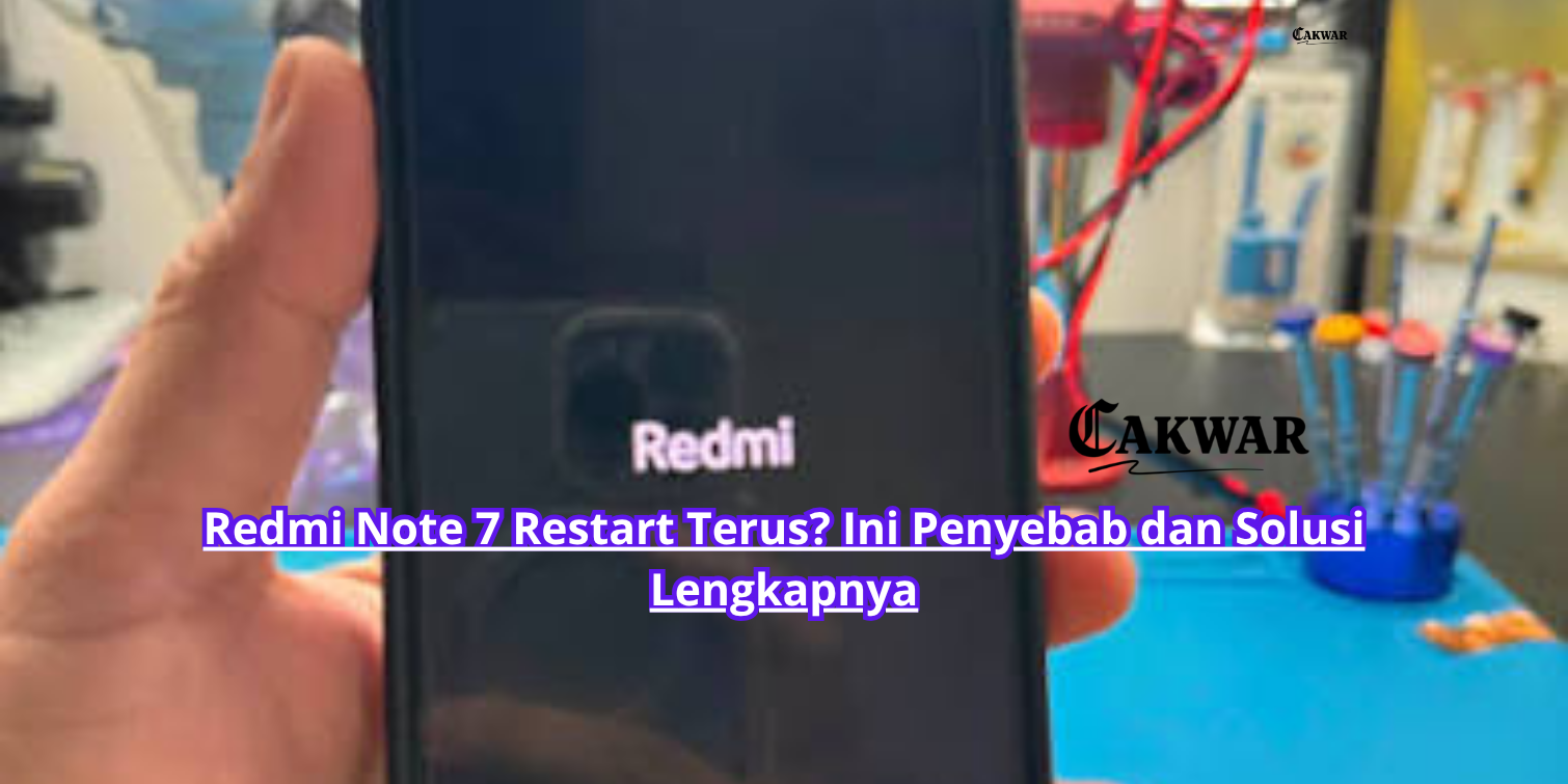 Redmi Note 7 Restart Terus? Ini Penyebab dan Solusi Lengkapnya